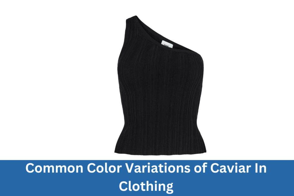 Common Color Variations of Caviar In Clothing