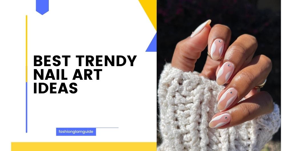 Top 10 Best Trendy Nail Art Ideas